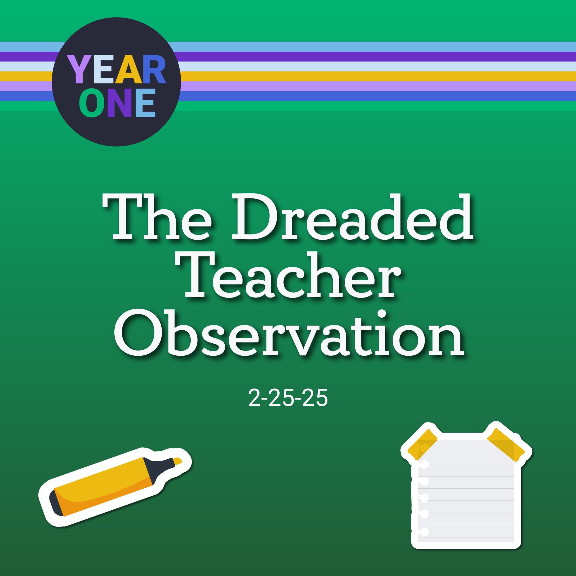 An illustration with a green background featuring the text "The Dreaded Teacher Observation" and the original air date "2-25-25." At the top left is a circle with the Year One podcast logo. At the bottom are icons of a highlighter and a notepad.